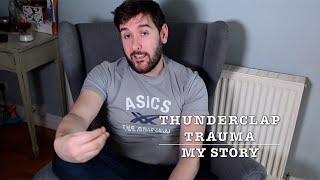 Thunderclap Trauma or Thunderclap Headache  My story to help others going through the aftermath [upl. by Eeloj]