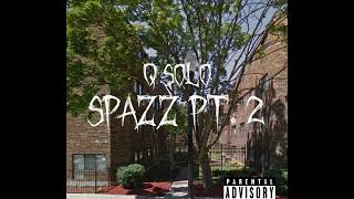 Q Solo SPAZZ Pt 2 Official Audio [upl. by Lail]