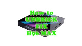 How To Unbrick Fix H96 Max 4K Ultra HD its working [upl. by Fowkes]