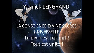 LA CONSCIENCE DIVINE SACREE UNIVERSELLE Le Divin est partout  Tout est unité [upl. by Nabois]