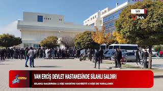 VAN ERCİŞ DEVLET HASTANESİNDE SİLAHLI SALDIRI [upl. by Hellman]