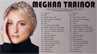 MEGHAN TRAINOR Greatest Hits Full Album 2023  Best Songs OF MEGHAN TRAINOR Playlist 2023 [upl. by Zzahc]