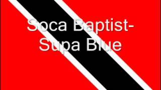 Soca Baptist Supa Blue [upl. by Keenan138]