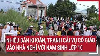 Nhiều băn khoăn tranh cãi vụ cô giáo vào nhà nghỉ với nam sinh lớp 10 [upl. by Dane]