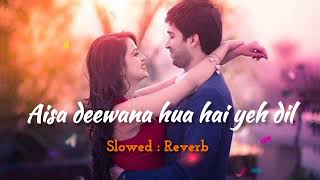 Aisa deewana hua hai yeh dil ❤️ Bollywood song  love song ❤️Lofi mashup songs slowed Reverb [upl. by Adnema]