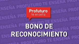 ¿Qué es Bono de Reconocimiento ProFuturoTeEnseña [upl. by Shaddock55]