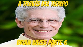 A Través del Tiempo Brian Weiss Parte 6 [upl. by Nosnaj]