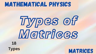 Types of MatricesMatrices Video 2Mathematical PhysicsThe Physics Family [upl. by Keyte]