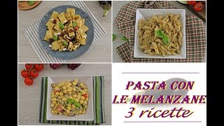 PASTA CON LE MELANZANE 3 ricette [upl. by Shiller]