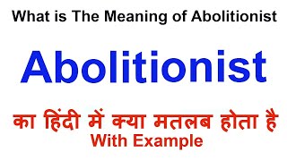 Abolitionist Meaning in Hindi  Abolitionist Definition  Abolitionist Ka Matlab Kya Hota Hai [upl. by Dill785]