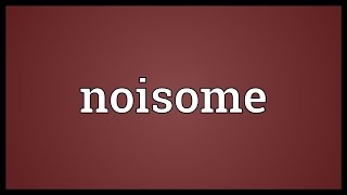 Noisome Meaning [upl. by Bright104]