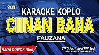 CIINAN BANA  KARAOKE KOPLO NADA PRIA FAUZANA [upl. by Kenimod]