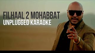 Filhaal 2 Mohabbat Akshay Kumar  BPraak  Jaani  Unplugged Karaoke [upl. by Ho]