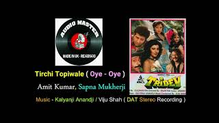 Tirchi Topi Wale  Oye  Oye  DAT  Stereo Recording  Film  Tridev [upl. by Tyrrell]