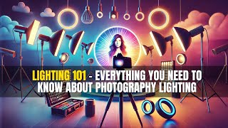 Lighting 101 Everything You Need to Know About Photography Lighting [upl. by Atin959]