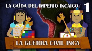 La Caída del Imperio Incaico  La Guerra Civil Inca  1 [upl. by Aneled]