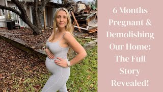 6 Months Pregnant amp Demolishing Our Home The Full Story Revealed [upl. by Drofwarc]