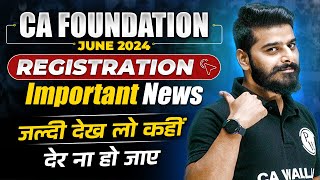 CA Foundation June 2024 Registration Important News  CA Wallah by PW [upl. by Oicnerolf]