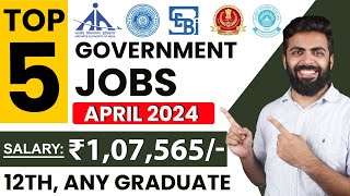 TOP 5 GOVERNMENT JOB VACANCY in APRIL 2024  Salary ₹107565  12thAny Graduate Freshers [upl. by Ayatahs]