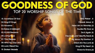 GOODNESS OF GOD  Christian Music Worship Songs With Lyrics Hillsong Playlist  Peaceful Morning [upl. by Lemuelah410]