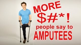 MORE  People Say to Amputees [upl. by Masson]