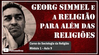 CURSO DE SOCIOLOGIA DA RELIGIÃO Módulo 1  Aula 9  Simmel e a religião para além das religiões [upl. by Solokin]