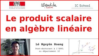 Le produit scalaire en algèbre linéaire  Lê Nguyên Hoang [upl. by Eleonora52]