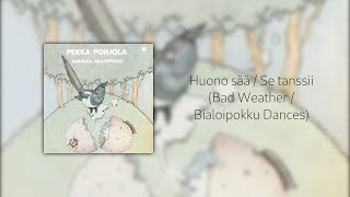 Pekka Pohjola  Huono sää  Se tanssii  Bad Weather  Bialoipokku Dances [upl. by Amadeus905]