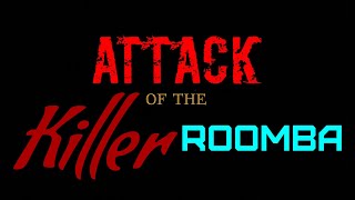 Attack of the Killer Roomba [upl. by Aslehc]