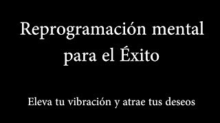 Reprogramación mental para el éxito dinero amor salud y eliminación de creencias y hábitos limita [upl. by Snow41]