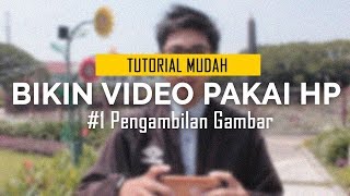 Pengambilan Gambar  Cara Bikin Video Pakai HP [upl. by Erica302]