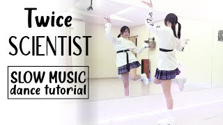 TWICE “SCIENTIST” Dance Tutorial  Chorus  Dance Break  SLOW MUSIC [upl. by Yknarf]