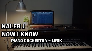 Now I Know  Kaleb J PIANO ORCHESTRA  LIRIK LOW KEY [upl. by Dibbell]