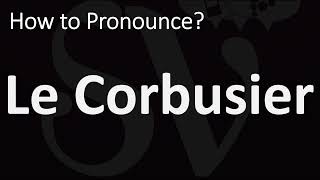 How to Pronounce Le Corbusier CORRECTLY [upl. by Bohannon]