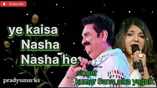 ye kaisa Nasha Nasha he  kumar sanu amp alka yagnik romantic song [upl. by Kcirdorb]