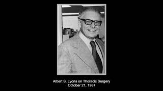 Dr Albert S Lyons on the History of Thoracic Surgery at The Mount Sinai Hospital October 21 1987 [upl. by Aneleve750]