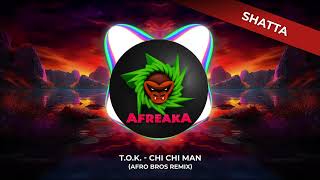 TOK  Chi Chi Man Afro Bros Remix [upl. by Ahsenre935]