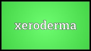 Xeroderma Meaning [upl. by Elylrac]