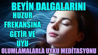 BEYİN DALGALARINI HUZUR FREKANSINA GETİR VE UYU  OLUMLAMALARLA UYKU MEDİTASYONU [upl. by Everard]