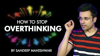 How to Stop Overthinking By Sandeep Maheshwari I Hindi [upl. by Thedrick]