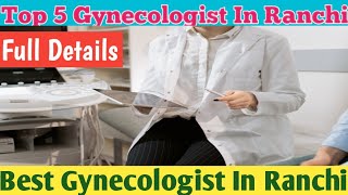 Top 5 Gynecologist In Ranchi  Best GYN Doctors In Ranchi  Top Obstetrician [upl. by Eeleak721]