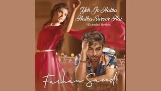 Ye Jo Halka Halka Suroor Hai Lyrical Video Farhan Saeed  Nusrat Fateh Ali Khan  Extended Version [upl. by Htehpaj]