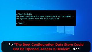 Fix quotThe Boot Configuration Data Store Could Not Be Opened Access Is Deniedquot Error  2024 [upl. by Ramma]