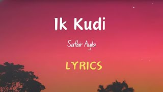 Ik Kudi Lyrics  Satbir Aujla [upl. by Eibbed]