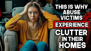 Why Victims of Narcissistic Abuse Experience Clutter in Their Homes [upl. by Alberic]