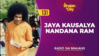 131  Jaya Kausalya Nandana Ram  Radio Sai Bhajans [upl. by Julian]