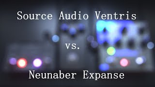 Source Audio Ventris vs Neunaber Expanse  Reverb Comparison [upl. by Sotsirhc106]