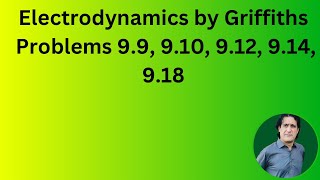 Solved problems of chapter 9 Griffiths electrodynamics lecture 21 [upl. by Choo]