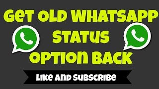 How To Get OLD Whatsapp Status Option Back 2017 [upl. by Carlisle]