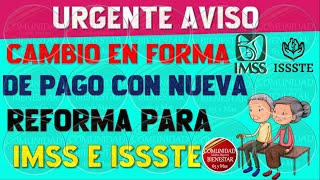 🚨🎯IMPORTANTE🌟Cambio en la forma de pago con nueva reforma para pensionados IMSS E ISSSTE 2024 [upl. by Mortensen]